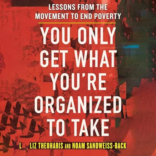 You Only Get What You’re Organized to Take By Liz Theoharis, Noam Sandweiss-Back